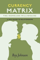 Currency Matrix -The Homeless Millionaire - A Help Guide to Relationships: Book 2 B0CTBR1C51 Book Cover
