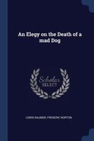 An Elegy on the Death of a mad Dog 1340031353 Book Cover