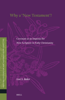 Why a ''New Testament''?: Covenant as an Impetus for New Scripture in Early Christianity (Texts and Editions for New Testament Study) 9004735399 Book Cover