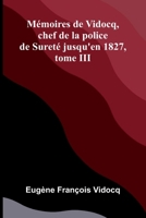 M moires de Vidocq, chef de la police de Suret jusqu'en 1827, tome III (French Edition) 9368390959 Book Cover