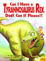 Can I Have a Tyrannosaurus Rex, Dad? Can I? Please! 0816768595 Book Cover