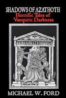 Shadows of Azathoth: Horrific Tales of Vampiric Darkness 1466470194 Book Cover