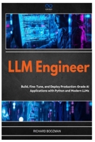 LLM Engineer: Build, Fine-Tune, and Deploy Production-Grade AI Applications with Python and Modern LLMs B0GY8Y2PYX Book Cover