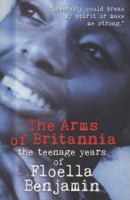 The Arms of Britannia: The Teenage Years of Floella Benjamin. 1406301469 Book Cover