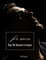 TOP 30 Dessert Recipes - for Men 1727015444 Book Cover