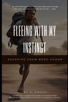 Fleeing with my instinct: Escaping from Boko Haram B094T3QCKR Book Cover