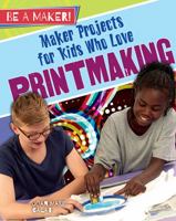 Maker Projects for Kids Who Love Printmaking 0778728897 Book Cover