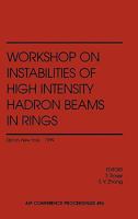 Workshop on Instabilities of High Intensity Hadron Beams in Rings: Brookhaven National Laboratory, Upton, NY, USA, 28 June - 1 July 1999 1563969106 Book Cover
