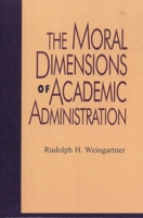 The Moral Dimensions of Academic Administration 0847690970 Book Cover