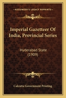 Imperial Gazetteer Of India, Provincial Series: Hyderabad State 0548767343 Book Cover