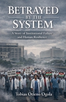 Betrayed by the System B0GM5WDFKY Book Cover