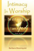 Intimacy in Worship: Be Still and Know I Am God 1547152044 Book Cover