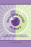 Hollywood Planet: Global Media and the Competitive Advantage of Narrative Transparency (Lea's Communication Series) 0805832300 Book Cover