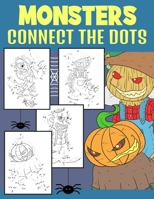 Monsters Connect The Dots: Creepy Monsters Dot to Dot and Coloring Activity For Kids 4-9 Years B08LRLPMH1 Book Cover