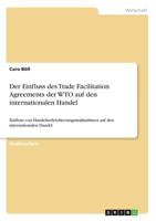 Der Einfluss des Trade Facilitation Agreements der WTO auf den internationalen Handel: Einfluss von Handelserleichterungsmaßnahmen auf den internationalen Handel 3668567093 Book Cover