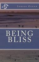 Being Bliss: A Guidebook for Wholeness, Health and Joy 0615460216 Book Cover