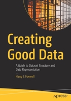 Creating Good Data: A Guide to Dataset Structure and Data Representation 148426102X Book Cover