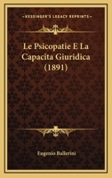 Le Psicopatie E La Capacita Giuridica (1891) 1149194073 Book Cover