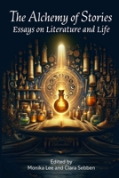 Alchemy of Stories : Essays on Literature and Life 1948598841 Book Cover