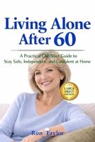 Living Alone After 60 (Large Print): A Practical Checklist Guide to Stay Safe, Independent, and Confident at Home B0GVF55KQZ Book Cover