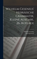 Wilhelm Gesenius' Hebr�ische Grammatik, Kleine Ausgabe, 26. Auflage 1017005761 Book Cover