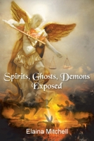 Spirits, Ghosts, Demons Exposed 1098047435 Book Cover