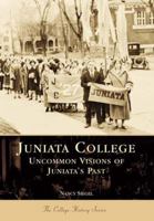 Juniata College: Uncommon Visions of Juniata's Past (PA) (College History Series) 0738502405 Book Cover