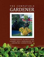 The Compatible Gardener: Herbaceous Plants for Loamy Soil Arranged by Growing Conditions 1456864823 Book Cover