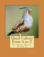 Quail Culture from A to Z: Raising Quail Book 2 1537087800 Book Cover