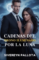 Cadenas del trono iluminado por la Luna: Una obsesión forjada en el poder, un amor atado por las sombras B0FSLRK5NX Book Cover