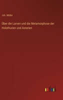 Über die Larven und die Metamorphose der Holothurien und Asterien 3368502395 Book Cover