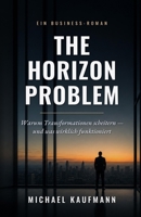 The Horizon Problem: Warum Transformationen scheitern — und was wirklich funktioniert (German Edition) B0HCP8LRC3 Book Cover