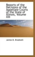 Reports of the Decisions of the Appellate Courts of the State of Illinois; Volume XIII 0559520816 Book Cover
