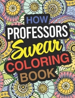 How Professors Swear Coloring Book: Professor Coloring Book For Adults 1713468336 Book Cover