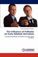 The Influence of Folktales on Early Ndebele Narratives: Incorporating folktale techniques to produce good narratives 3846528331 Book Cover