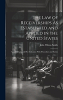 The Law of Receiverships As Established and Applied in the United States: Great Britain and Her Colonies, With Procedure and Forms 1021162671 Book Cover