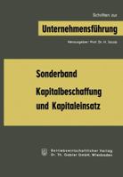 Kapitalbeschaffung Und Kapitaleinsatz: Sonderband Aus Schriften Zur Unternehmensfuhrung 3322979962 Book Cover