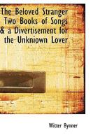 The Beloved Stranger Two Books of Songs & a Divertisement for the Unkniown Lover 101526154X Book Cover