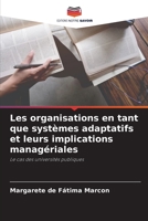 Les organisations en tant que systèmes adaptatifs et leurs implications managériales: Le cas des universités publiques 6205978024 Book Cover