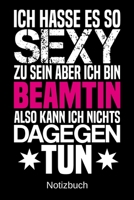 Ich hasse es so sexy zu sein aber ich bin Beamtin also kann ich nichts dagegen tun: A5 Notizbuch f�r alle Beamtinnen Liniert 120 Seiten Geschenk/Geschenkidee zum Geburtstag Weihnachten Muttertag Oster 1700667394 Book Cover