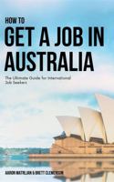 How to Get a Job in Australia: The Ultimate Guide for International Job Seekers 0646709232 Book Cover