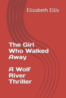 The Girl Who Walked Away, a Wolf River Thriller B0H2VL2D95 Book Cover