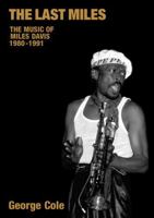 The Last Miles: The Music of Miles Davis, 1980-1991 1845531221 Book Cover