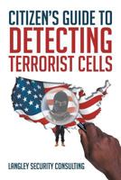 Citizen's Guide to Detecting Terrorist Cells 1640038353 Book Cover