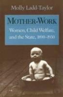 Mother-Work: Women, Child Welfare, and the State, 1890-1930 (Women in American History) 0252064828 Book Cover