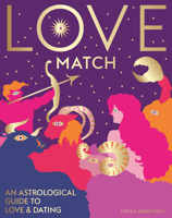 Love Match: An Astrological Guide to Love and Relationships 178488328X Book Cover