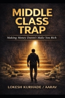Middle Class Trap: Making Money Doesn't Make You Rich B0GF1KTMGG Book Cover