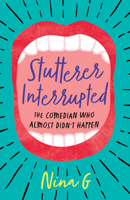 Stutterer Interrupted: The Comedian Who Almost Didn't Happen 1631526421 Book Cover