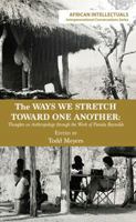 The Ways We Stretch Toward One Another: Thoughts on Anthropology through the Work of Pamela Reynolds 9956762717 Book Cover