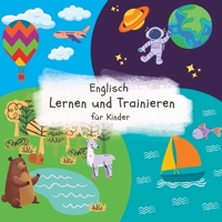 Englisch Lernen und Treinieren für Kinder: Englisch-Lernbuch B0BRDHS9JR Book Cover
